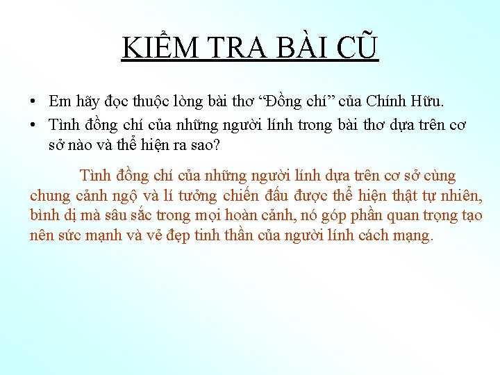 KIỂM TRA BÀI CŨ • Em hãy đọc thuộc lòng bài thơ “Đồng chí”