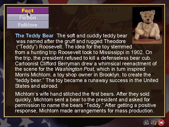 The Teddy Bear The soft and cuddly teddy bear was named after the gruff