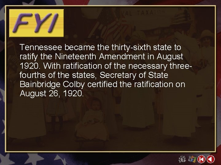 Tennessee became thirty-sixth state to ratify the Nineteenth Amendment in August 1920. With ratification