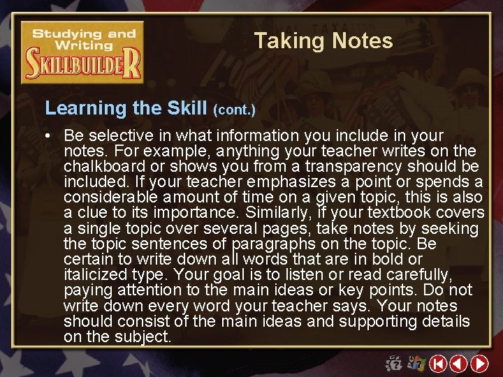 Taking Notes Learning the Skill (cont. ) • Be selective in what information you