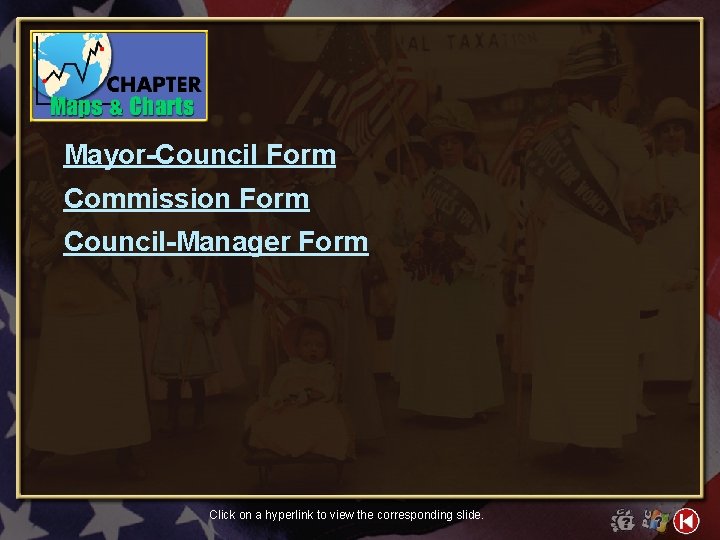 Mayor-Council Form Commission Form Council-Manager Form Click on a hyperlink to view the corresponding