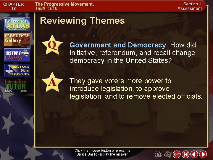 Reviewing Themes Government and Democracy How did initiative, referendum, and recall change democracy in