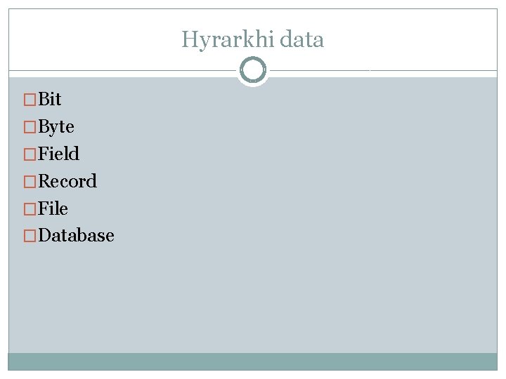 Hyrarkhi data �Bit �Byte �Field �Record �File �Database 