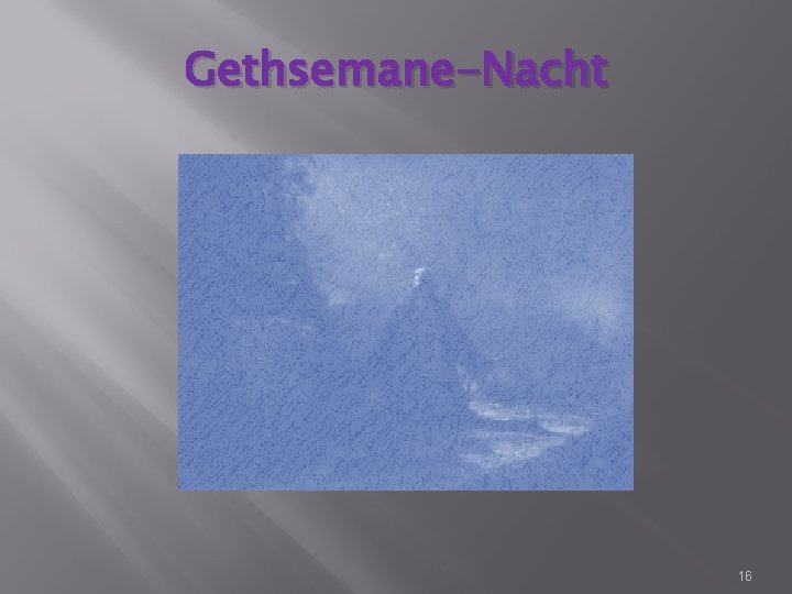 Gethsemane-Nacht 16 