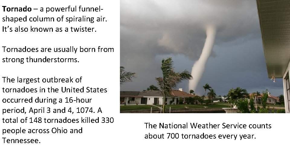 Tornado – a powerful funnelshaped column of spiraling air. It’s also known as a