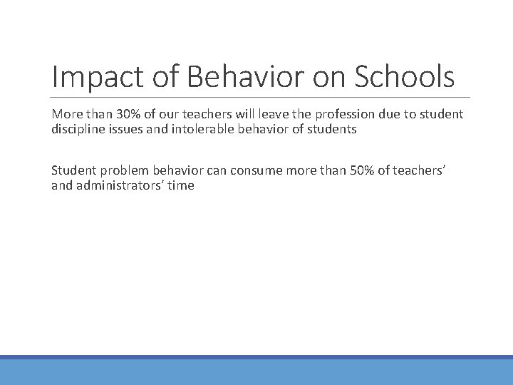 Impact of Behavior on Schools More than 30% of our teachers will leave the