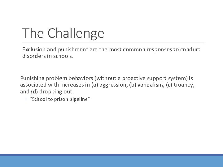 The Challenge Exclusion and punishment are the most common responses to conduct disorders in