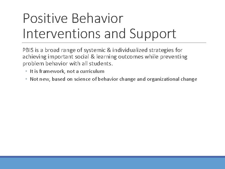 Positive Behavior Interventions and Support PBIS is a broad range of systemic & individualized