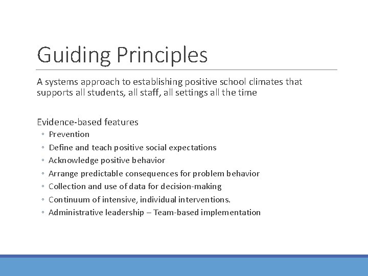 Guiding Principles A systems approach to establishing positive school climates that supports all students,