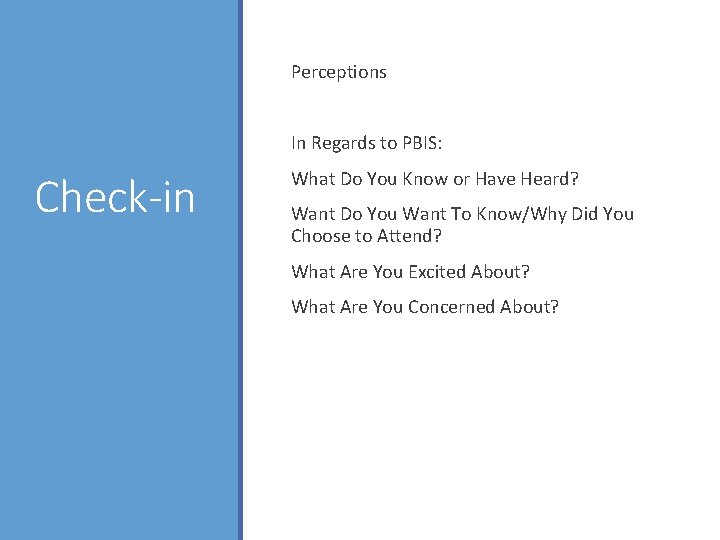 Perceptions In Regards to PBIS: Check-in What Do You Know or Have Heard? Want Perceptions In Regards to PBIS: Check-in What Do You Know or Have Heard? Want