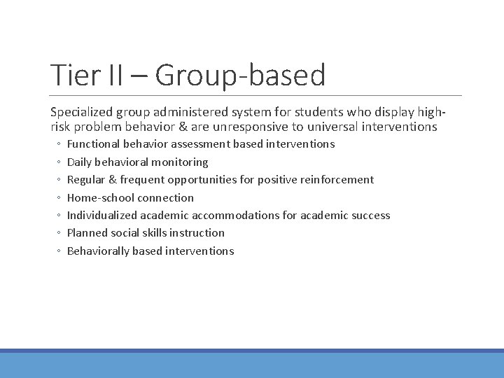Tier II – Group-based Specialized group administered system for students who display highrisk problem Tier II – Group-based Specialized group administered system for students who display highrisk problem