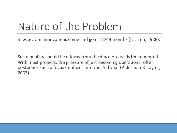 Nature of the Problem In education innovations come and go in 18 -48 months Nature of the Problem In education innovations come and go in 18 -48 months
