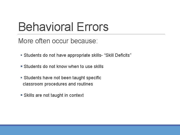 Behavioral Errors More often occur because: § Students do not have appropriate skills- “Skill