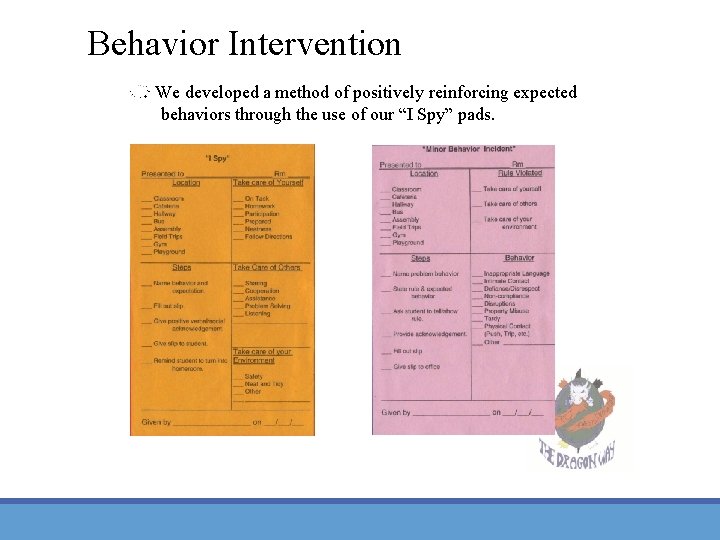 Behavior Intervention We developed a method of positively reinforcing expected behaviors through the use Behavior Intervention We developed a method of positively reinforcing expected behaviors through the use