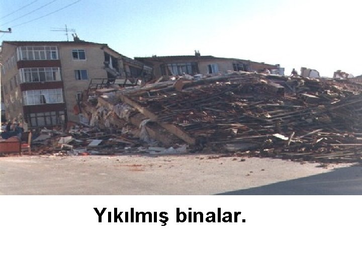 Yıkılmış binalar. 