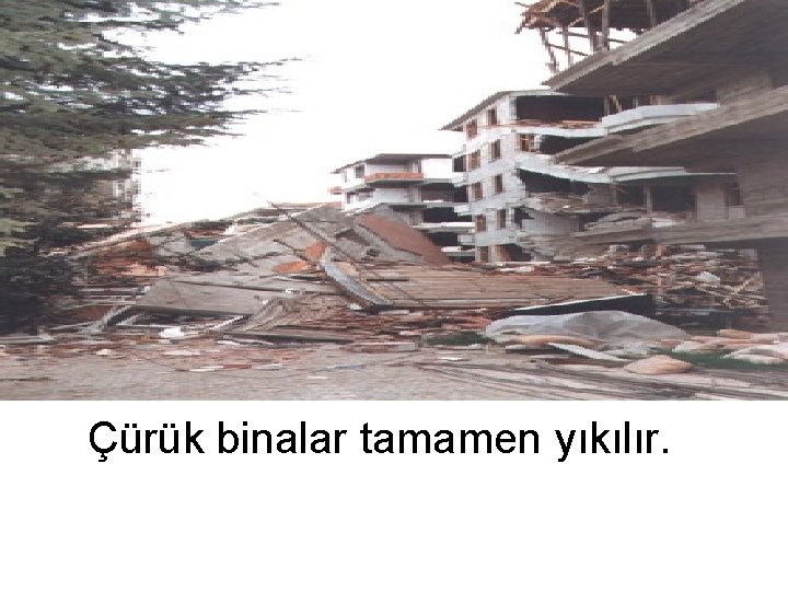 Çürük binalar tamamen yıkılır. 