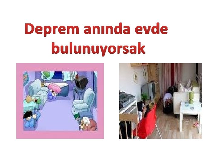 Deprem anında evde bulunuyorsak 