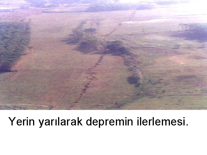 Yerin yarılarak depremin ilerlemesi. 