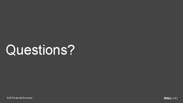 Questions? Dell Financial Services 