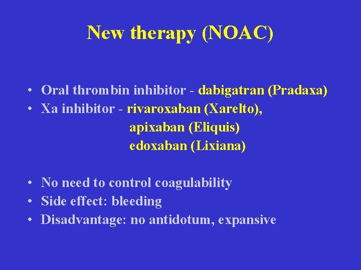 New therapy (NOAC) • Oral thrombin inhibitor - dabigatran (Pradaxa) • Xa inhibitor -