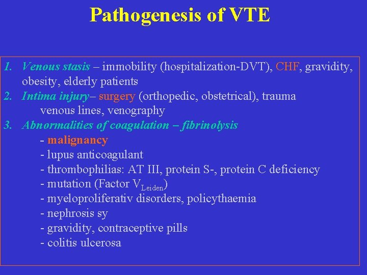 Pathogenesis of VTE 1. Venous stasis – immobility (hospitalization-DVT), CHF, gravidity, obesity, elderly patients
