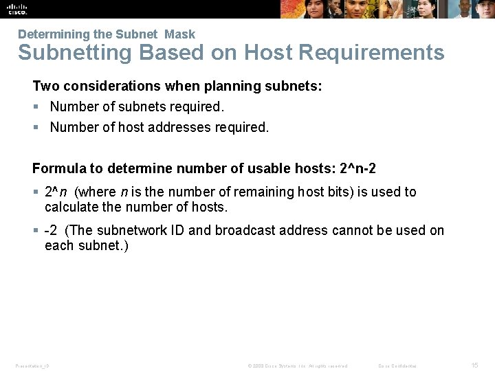 Determining the Subnet Mask Subnetting Based on Host Requirements Two considerations when planning subnets: