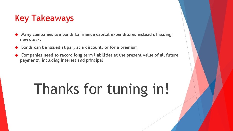 Key Takeaways Many companies use bonds to finance capital expenditures instead of issuing new