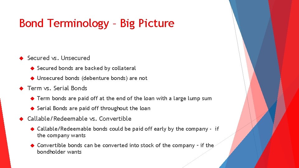 Bond Terminology – Big Picture Secured vs. Unsecured Secured bonds are backed by collateral