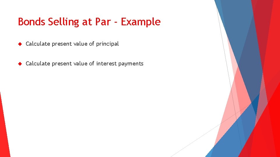 Bonds Selling at Par - Example Calculate present value of principal Calculate present value