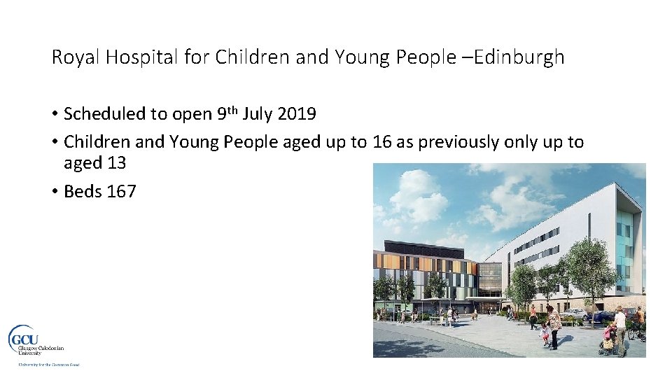 Royal Hospital for Children and Young People –Edinburgh • Scheduled to open 9 th