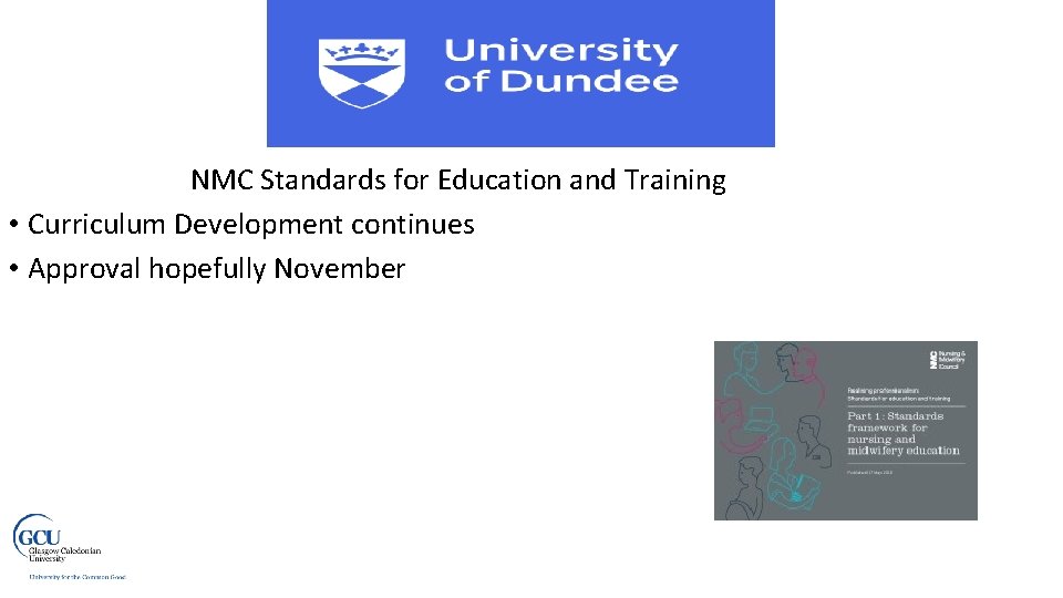 NMC Standards for Education and Training • Curriculum Development continues • Approval hopefully November