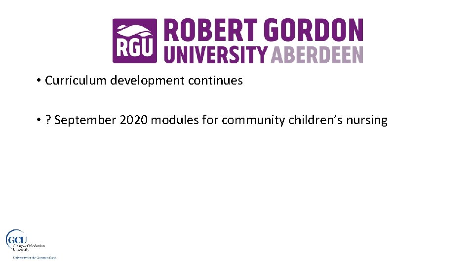  • Curriculum development continues • ? September 2020 modules for community children’s nursing