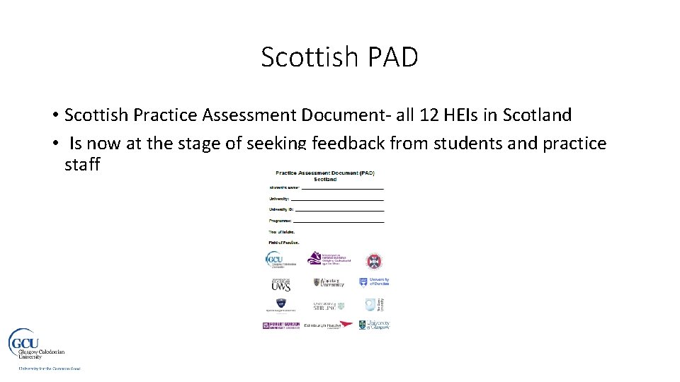 Scottish PAD • Scottish Practice Assessment Document- all 12 HEIs in Scotland • Is