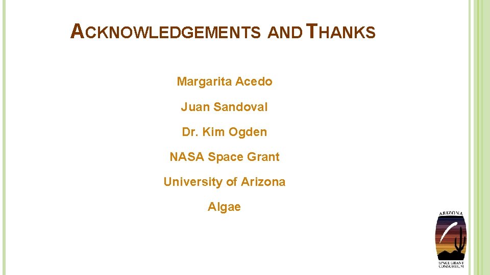 ACKNOWLEDGEMENTS AND THANKS Margarita Acedo Juan Sandoval Dr. Kim Ogden NASA Space Grant University