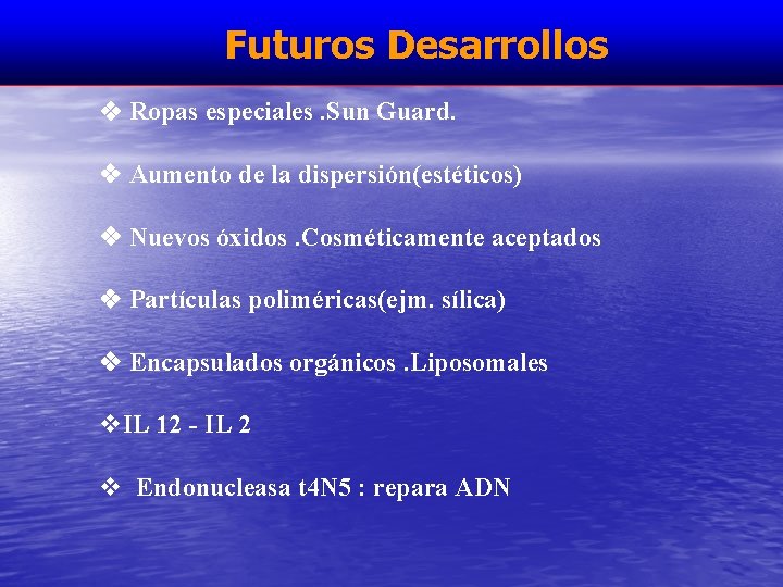 Futuros Desarrollos Ropas especiales. Sun Guard. Aumento de la dispersión(estéticos) Nuevos óxidos. Cosméticamente aceptados