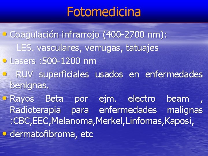 Fotomedicina • Coagulación infrarrojo (400 -2700 nm): LES. vasculares, verrugas, tatuajes • Lasers :