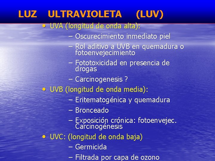 LUZ ULTRAVIOLETA (LUV) • UVA (longitud de onda alta): – Oscurecimiento inmediato piel –