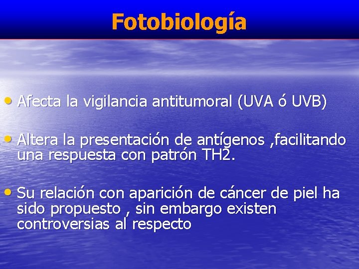 Fotobiología • Afecta la vigilancia antitumoral (UVA ó UVB) • Altera la presentación de