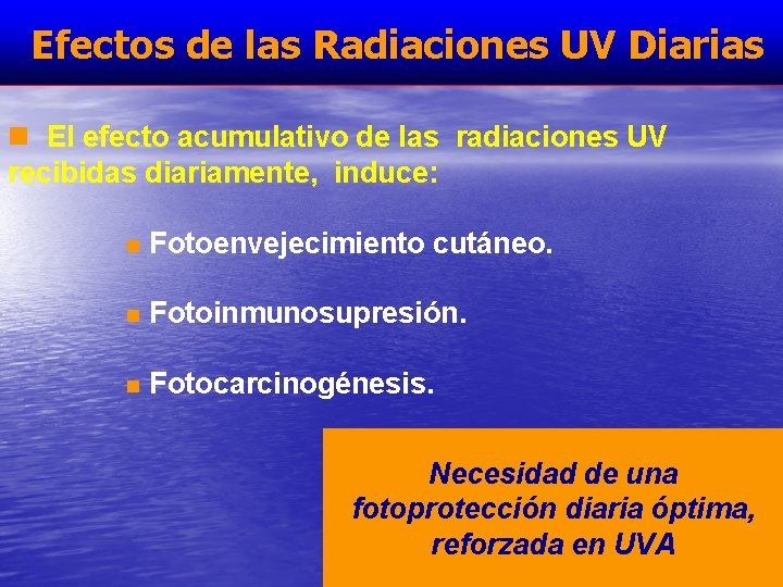 Efectos de las Radiaciones UV Diarias n El efecto acumulativo de las radiaciones UV