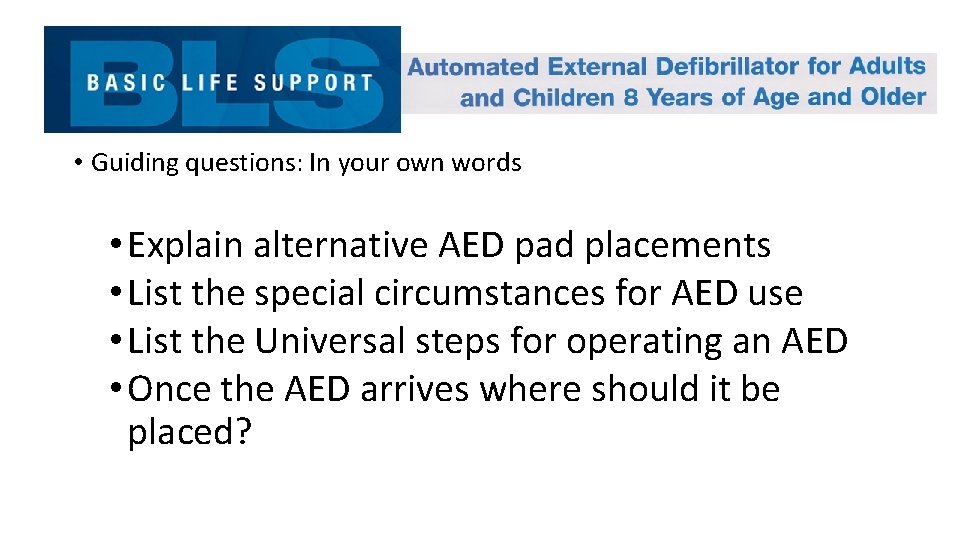  • Guiding questions: In your own words • Explain alternative AED pad placements