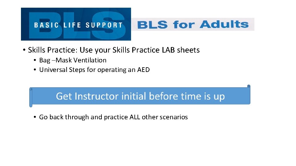  • Skills Practice: Use your Skills Practice LAB sheets • Bag –Mask Ventilation