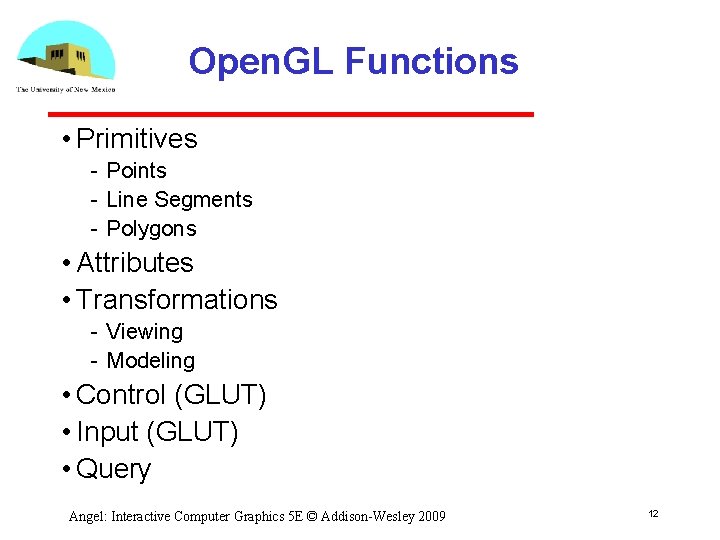 Open. GL Functions • Primitives Points Line Segments Polygons • Attributes • Transformations Viewing