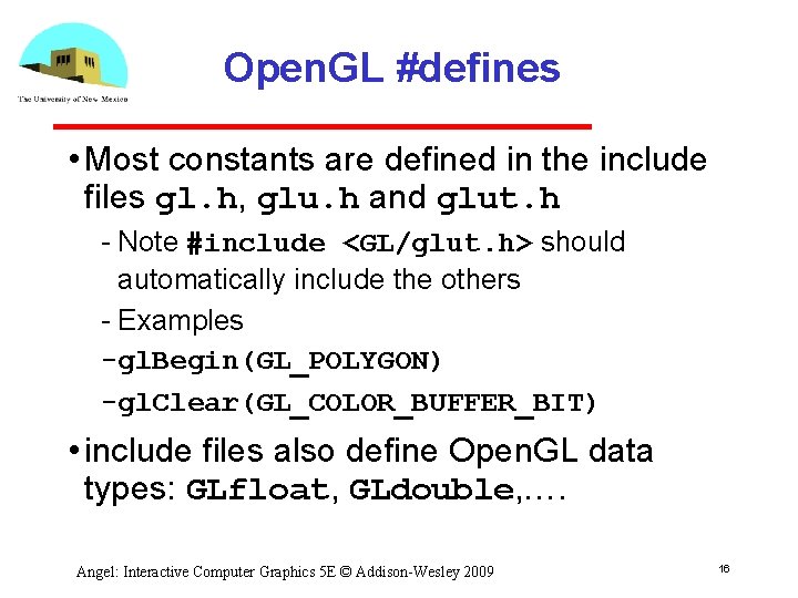 Open. GL #defines • Most constants are defined in the include files gl. h,