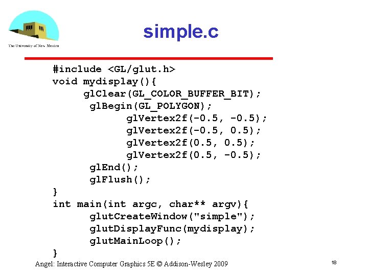 simple. c #include <GL/glut. h> void mydisplay(){ gl. Clear(GL_COLOR_BUFFER_BIT); gl. Begin(GL_POLYGON); gl. Vertex 2