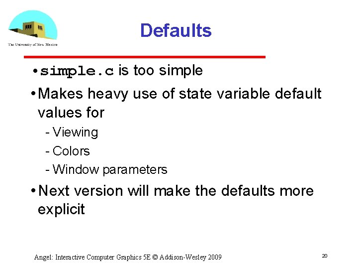 Defaults • simple. c is too simple • Makes heavy use of state variable