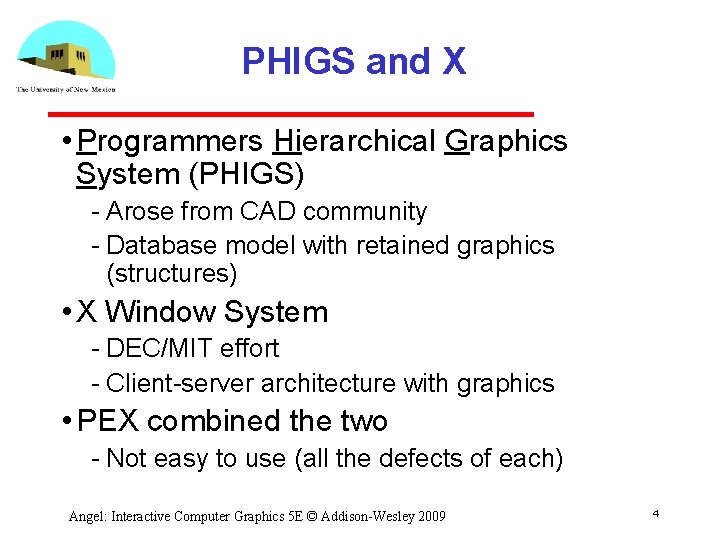 PHIGS and X • Programmers Hierarchical Graphics System (PHIGS) Arose from CAD community Database
