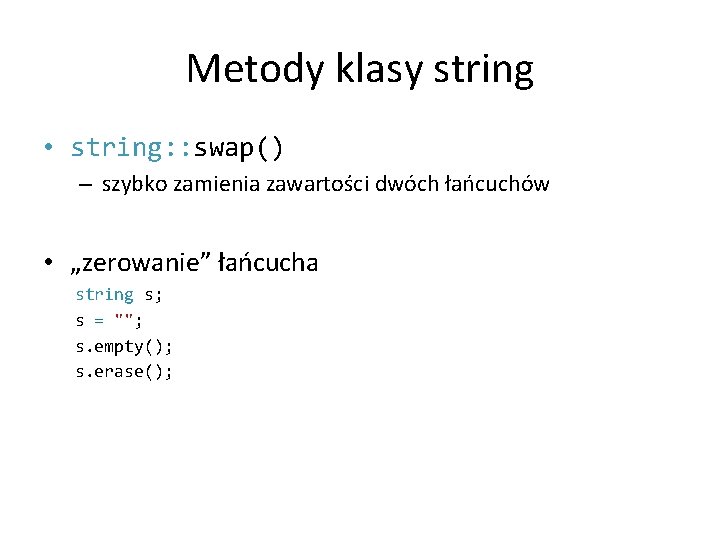 Metody klasy string • string: : swap() – szybko zamienia zawartości dwóch łańcuchów •