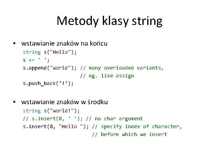 Metody klasy string • wstawianie znaków na końcu string s("Hello"); s += ' ';