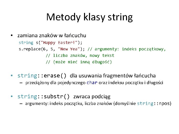 Metody klasy string • zamiana znaków w łańcuchu string s("Happy Easter!"); s. replace(6, 5,