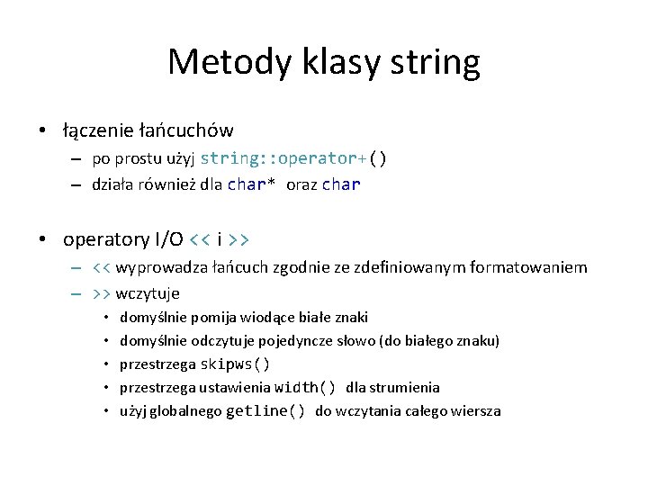 Metody klasy string • łączenie łańcuchów – po prostu użyj string: : operator+() –